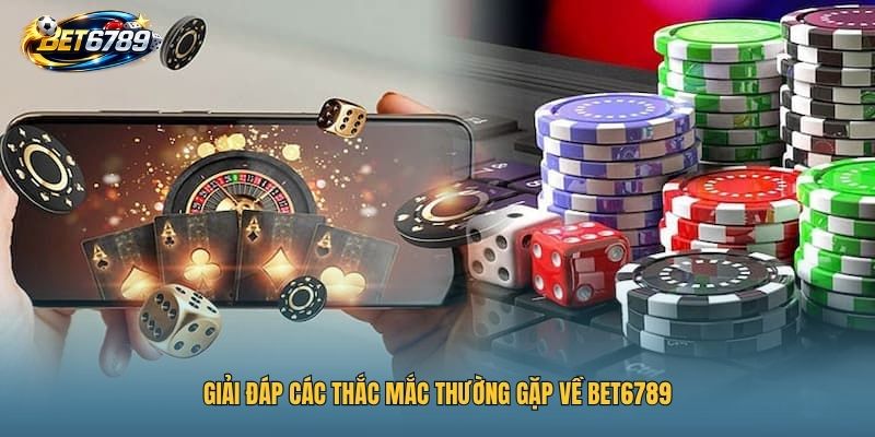 BET6789 19 Giải đáp các thắc mắc thường gặp về BET6789