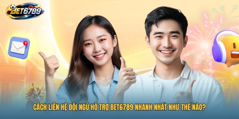 BET6789 20 Cách liên hệ đội ngũ hỗ trợ BET6789 nhanh nhất như thế nào?