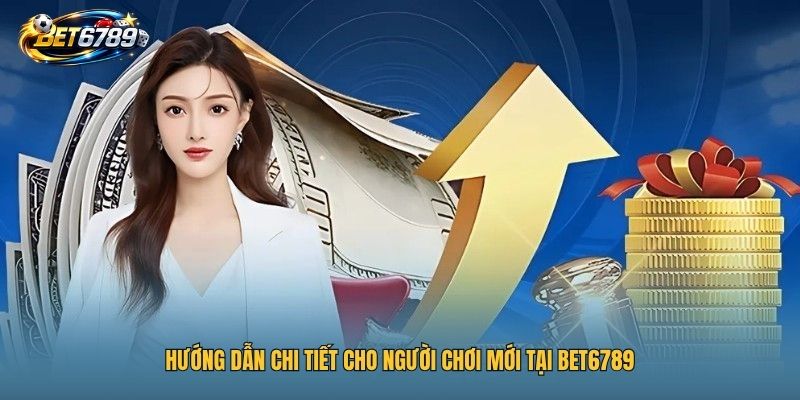 BET6789 13 Hướng dẫn chi tiết cho người chơi mới tại BET6789